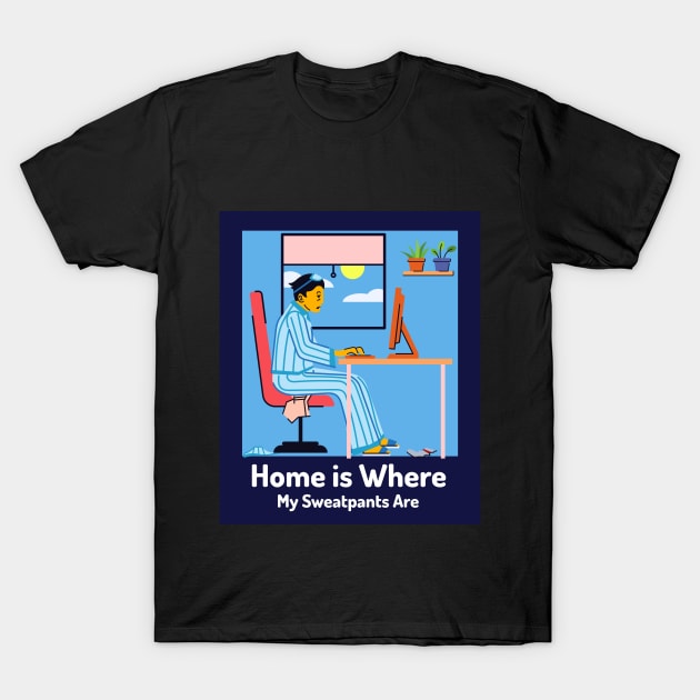 Home is Where My Sweatpants Are Home Sweet Home T-Shirt by Lamount Tees